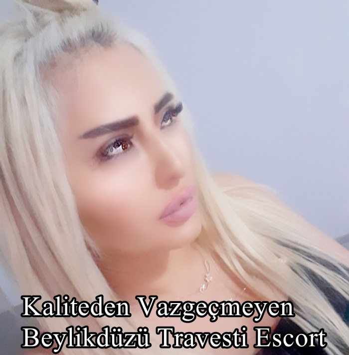 Kaliteden Vazgeçmeyen Beylikdüzü Travesti Escort